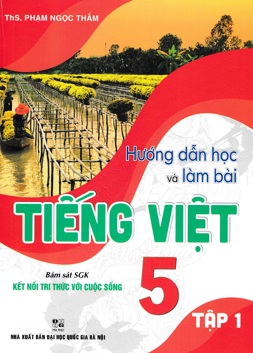 Hướng Dẫn Học Và Làm Bài Tiếng Việt 5 - Tập 1 (Bám Sát SGK Kết Nối Tri Thức Với Cuộc Sống) 