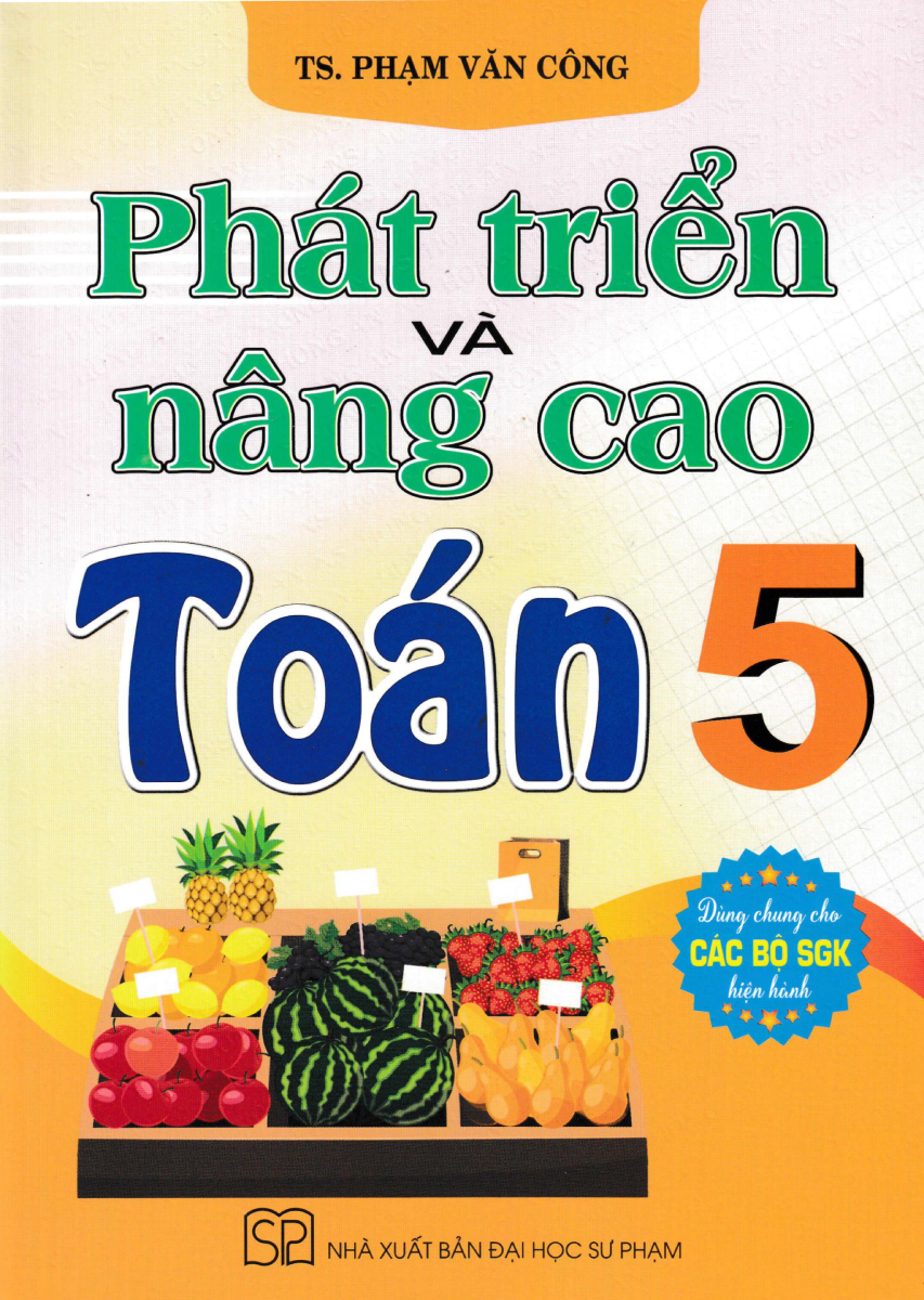 Phát Triển Và Nâng Cao Toán 5 (Dùng Chung Cho Các Bộ Sgk Hiện Hành)