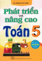 Phát Triển Và Nâng Cao Toán 5 (Dùng Chung Cho Các Bộ SGK Hiện Hành)