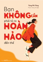 Bạn Không Cần Phải Tỏ Ra Hoàn Hảo Đến Thế