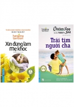 Combo Hạt Giống Tâm Hồn - Xin Đừng Làm Mẹ Khóc + Chicken Soup For The Soul 23 - Trái Tim Người Cha (Bộ 2 Cuốn)