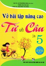 Vở Bài Tập Nâng Cao Từ Và Câu Lớp 5 (Dùng Chung Cho Các Bộ SGK Hiện Hành)