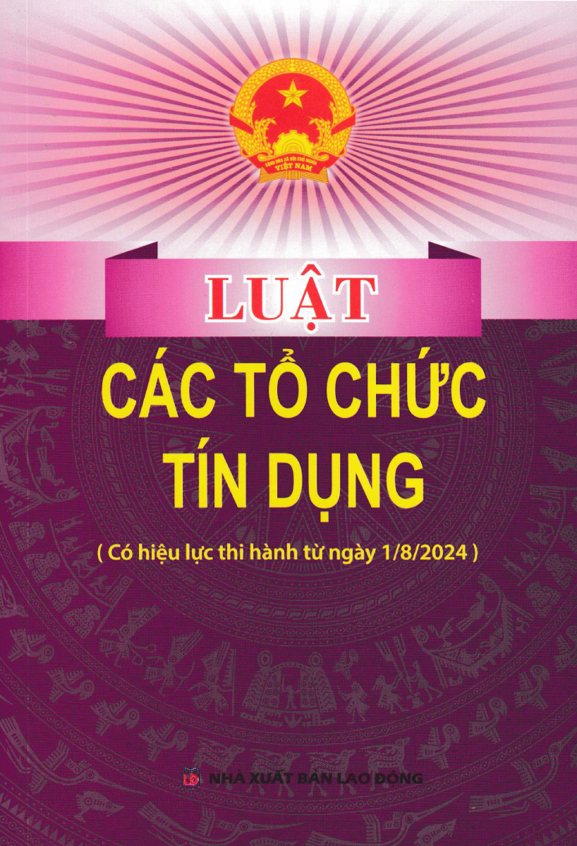 Luật Các Tổ Chức Tín Dụng (Có Hiệu Lực Thi Hành Từ Ngày 1/8/2024) (DH)