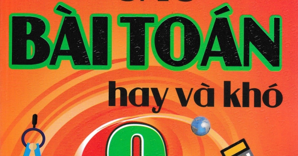 Tuyển Chọn Các Bài Toán Hay Và Khó Lớp 9