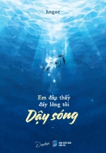 Em Đâu Thấy Đáy Lòng Tôi Dậy Sóng