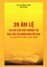 39 Án Lệ Và Các Giải Đáp Nghiệp Vụ Của Tòa Án Nhân Dân Tối Cao (Từ Năm 2016 Đến Năm 2020) (DH)