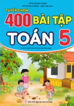 ND - Tuyển Chọn 400 Bài Tập Toán 5 (Dùng Chung Cho Các Bộ SGK Hiện Hành) 