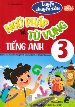ND - Luyện Chuyên Sâu Ngữ Pháp Và Tự Vựng Tiếng Anh 3 Global Success (Biên Soạn Theo Chương Trình SGK Global Success)