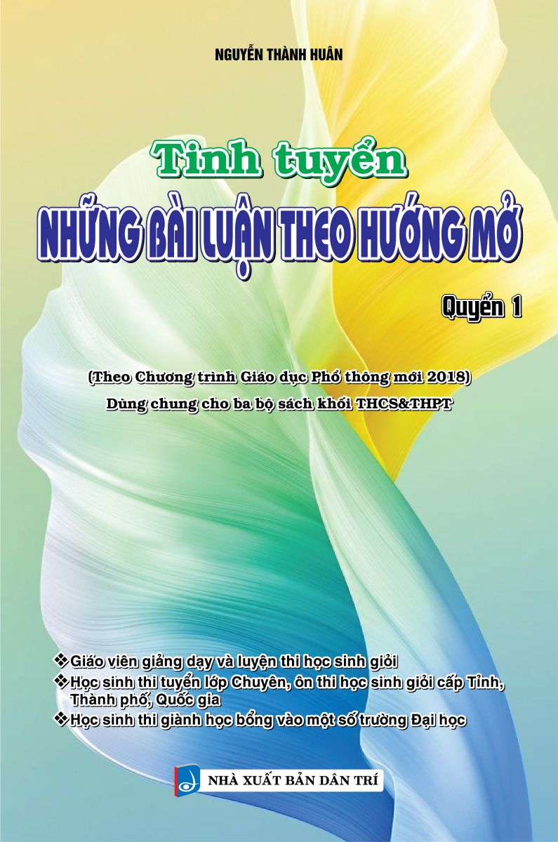 Tinh Tuyển Những Bài Luận Theo Hướng Mở - Quyển 1 (Dùng Chung Cho Ba Bộ Sách Khối THCS&THPT)