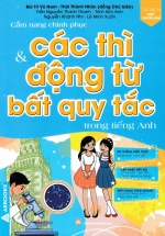 Cẩm Nang Chinh Phục Các Thì Và Động Từ Bất Quy Tắc Trong Tiếng Anh