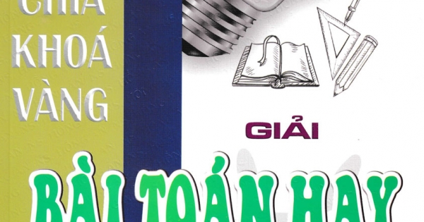 Tìm Chìa Khóa Vàng Giải Bài Toán Hay Lớp 8-9 (Dùng Chung Cho Các Bộ SGK Hiện Hành) | Newshop.vn