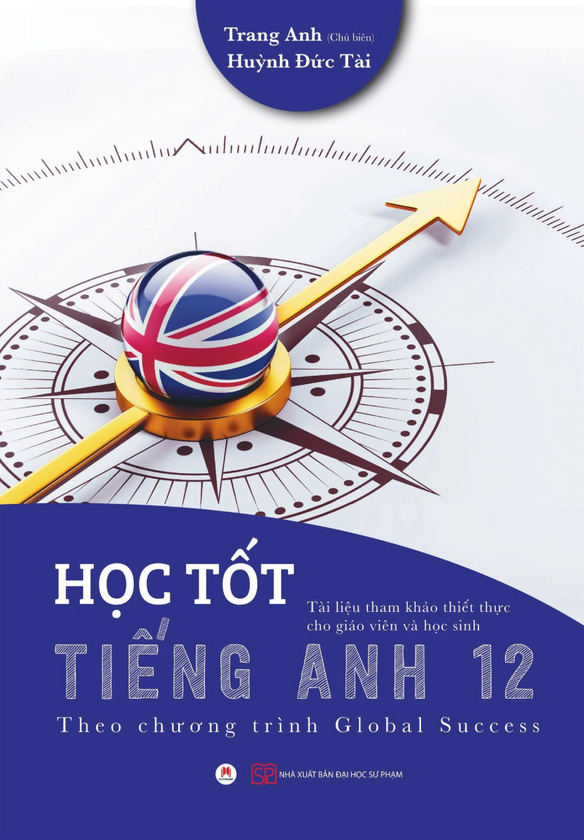 Học Tốt Tiếng Anh 12 - Theo Chương Trình Global Success (Tài Liệu Tham Khảo Thiết Thực Cho Giáo Viên Và Học Sinh)