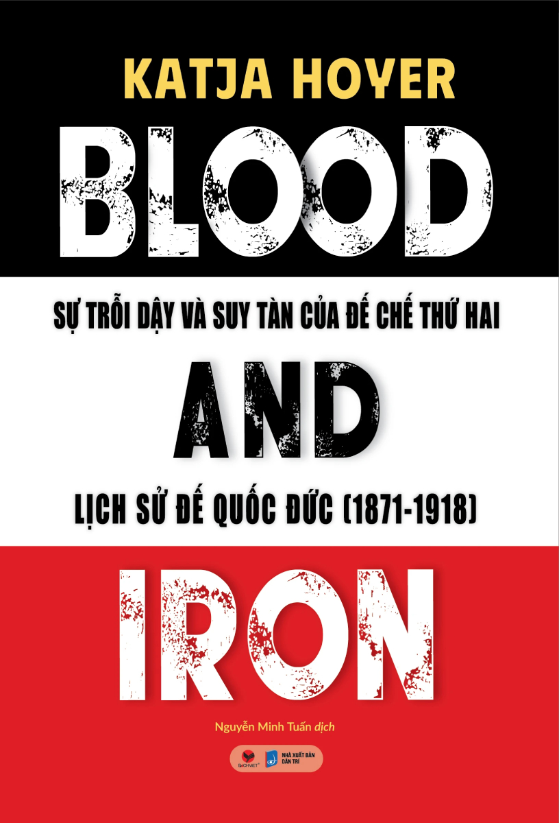Blood And Iron - Sự Trỗi Dậy Và Suy Tàn Của Đế Chế Thứ Hai - Lịch Sử Đế Quốc Đức (1871 - 1918)