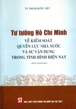 Tư Tưởng Hồ Chí Minh Về Kiểm Soát Quyền Lực Nhà Nước Và Sự Vận Dụng Trong Tình Hình Hiện Nay (Sách Chuyên Khảo)