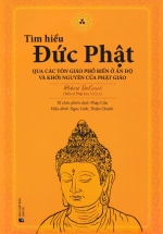 Tìm Hiểu Đức Phật - Qua Các Tôn Giáo Phổ Biến Ở Ấn Độ Và Khởi Nguyên Của Phật Giáo