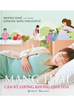 Chăm Sóc Mang Thai Và Ở Cữ - Mang Thai Cần Kỹ Lưỡng Không Qua Loa