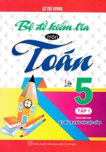 Bộ Đề Kiểm Tra Môn Toán Lớp 5 - Tập 1 (Dùng Kèm SGK Kết Nối Tri Thức Với Cuộc Sống) 