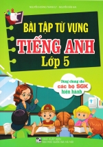 Bài Tập Từ Vựng Tiếng Anh Lớp 5 (Dùng Chung Cho Các Bộ SGK Hiện Hành)