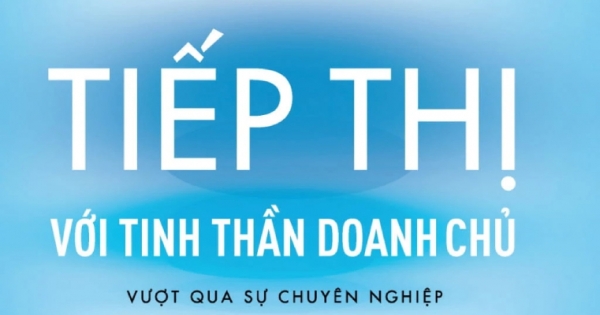 Tiếp Thị Với Tinh Thần Doanh Chủ - Vượt Qua Sự Chuyên Nghiệp Để Hướng Tới Sáng Tạo, Lãnh Đạo Và Bền Vững