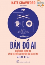 Bản Đồ AI - Quyền Lực, Chính Trị, Và Sự Tiêu Tốn Tài Nguyên Của Hành Tinh