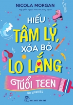 Hiểu Tâm Lý, Xóa Bỏ Lo Lắng Tuổi Teen