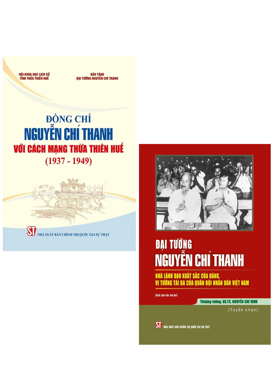 Combo Đồng Chí Nguyễn Chí Thanh Với Cách Mạng Thừa Thiên Huế (1937 - 1949) + Đại Tướng Nguyễn Chí Thanh - Nhà Lãnh Đạo Xuất Sắc Của Đảng, Vị Tướng Tài Ba Của Quân Đội Nhân Dân Việt Nam (Bộ 2 Cuốn)