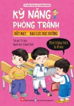 Kỹ Năng Phòng Tránh Bắt Nạt Và Bạo Lực Học Đường - Mình Không Thích Bị Đổ Oan