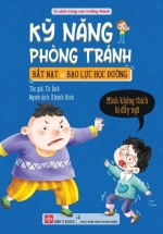 Kỹ Năng Phòng Tránh Bắt Nạt Và Bạo Lực Học Đường - Mình Không Thích Bị Đẩy Ngã