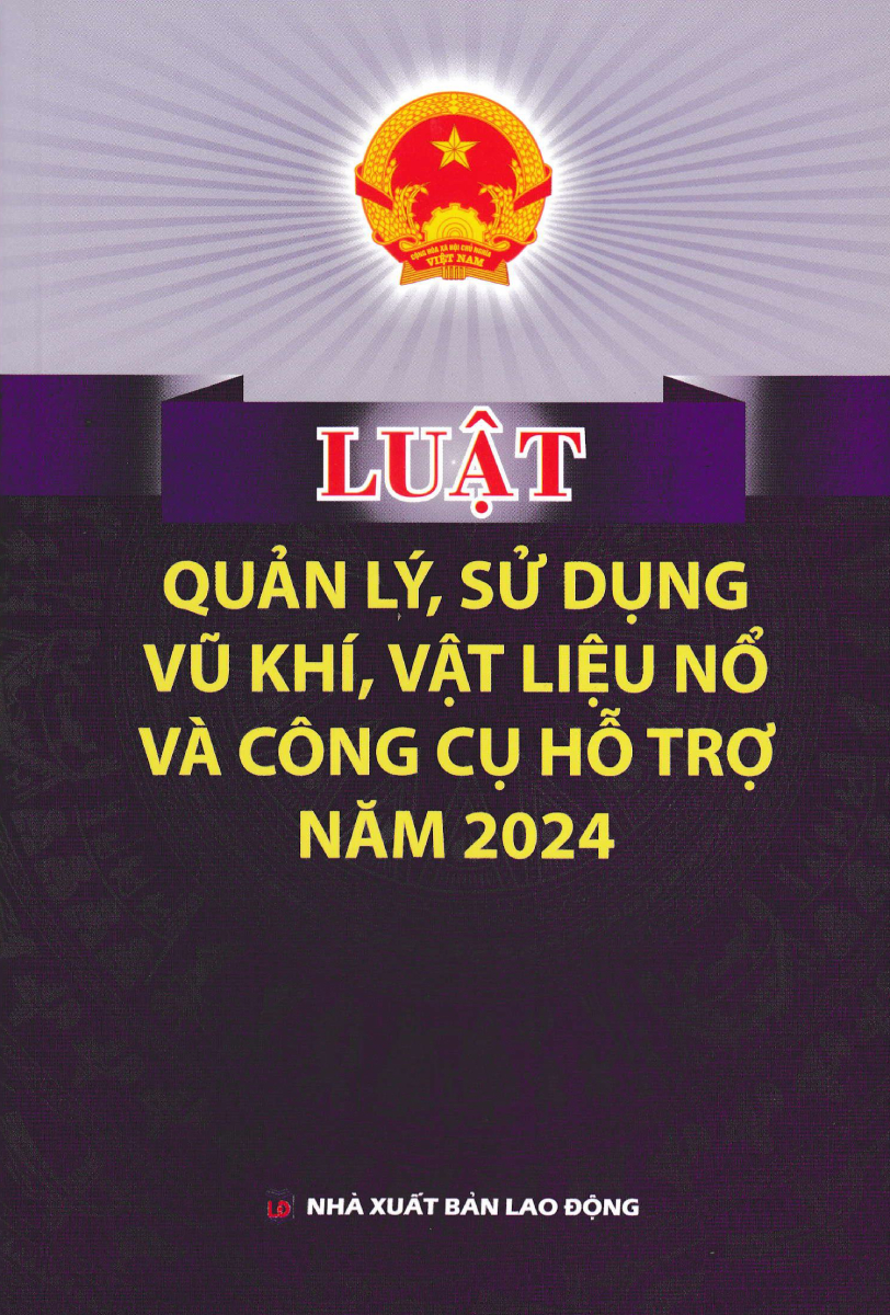 Luật Quản Lý, Sử Dụng Vũ Khí, Vật Liệu Nổ Và Công Cụ Hỗ Trợ Năm 2024 (Dh)