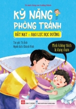 Kỹ Năng Phòng Tránh Bắt Nạt Và Bạo Lực Học Đường - Mình Không Thích Bị Đụng Chạm
