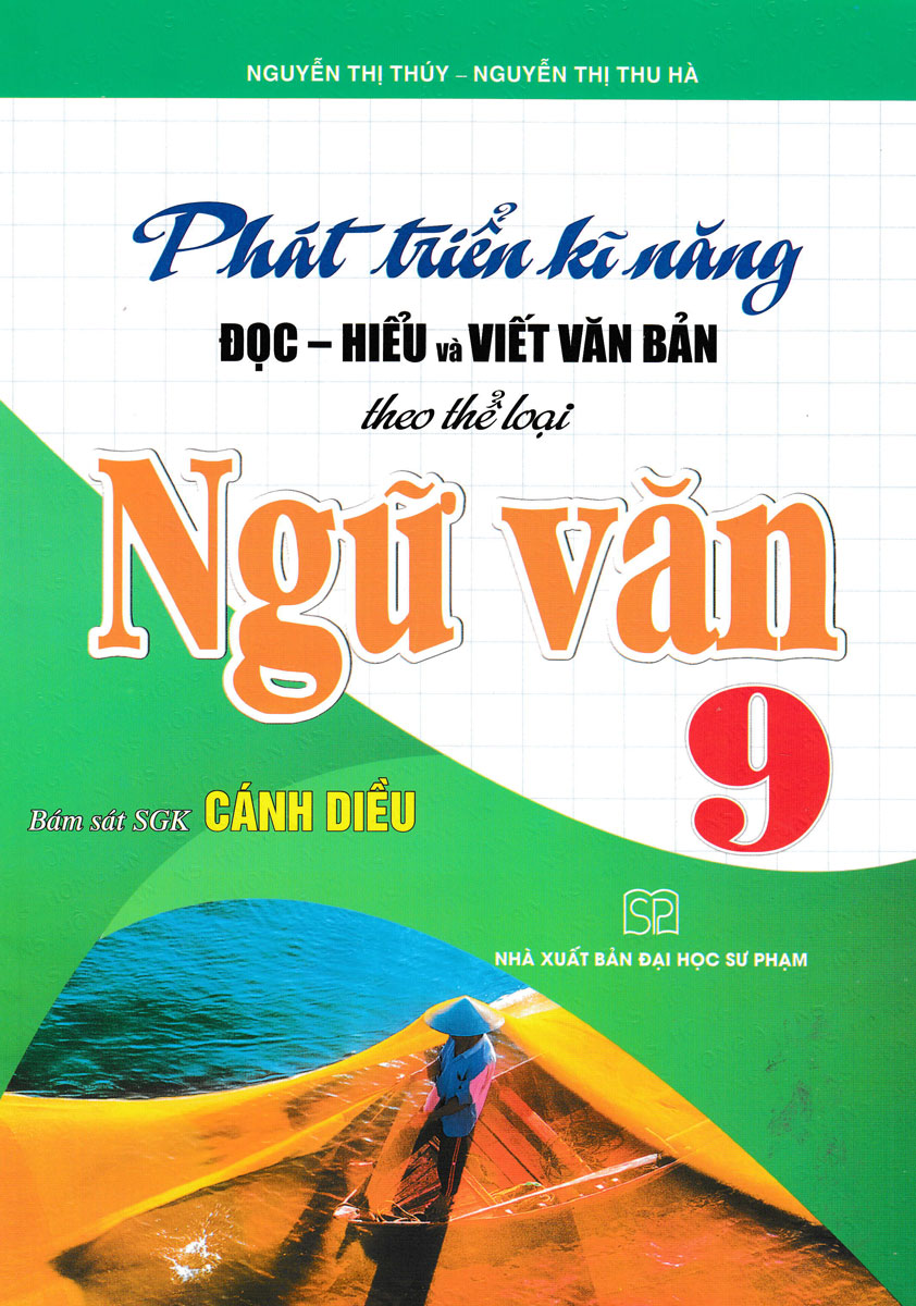 Phát Triển Kĩ Năng Đọc - Hiểu Và Viết Văn Bản Theo Thể Loại Ngữ Văn 9 (Bám Sát Sgk Cánh Diều)