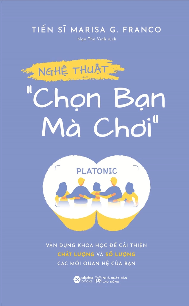 Nghệ Thuật “Chọn Bạn Mà Chơi” - Vận Dụng Khoa Học Để Cải Thiện Chất Lượng Và Số Lượng Các Mối Quan Hệ Của Bạn