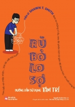 Rũ Bỏ Lo Sợ - Hướng Dẫn Sử Dụng Tâm Trí