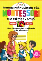 Phương Pháp Giáo Dục Sớm Montessori Cho Trẻ Từ 0 - 6 Tuổi - Tập Trung (SB)