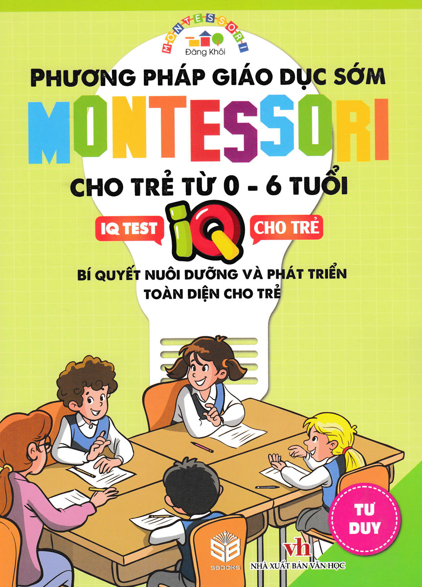 Phương Pháp Giáo Dục Sớm Montessori Cho Trẻ Từ 0 - 6 Tuổi - Tư Duy (SB)