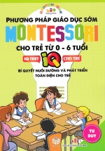 Phương Pháp Giáo Dục Sớm Montessori Cho Trẻ Từ 0 - 6 Tuổi - Tư Duy (SB)
