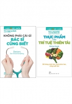 Combo Y Học Và Sức Khỏe: Thực Phẩm Cho Trí Tuệ Thiên Tài  + Không Phải Cái Gì Bác Sĩ Cũng Biết (Bộ 2 Cuốn)