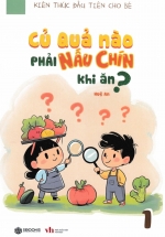 Kiến Thức Đầu Tiên Cho Bé 1 - Củ Quả Nào Phải Nấu Chín Khi Ăn? (SB)