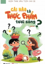 Kiến Thức Đầu Tiên Cho Bé 4 - Cái Nào Là Thực Phẩm Tươi Sống? (SB) 