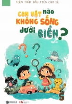Kiến Thức Đầu Tiên Cho Bé 5 - Con Vật Nào Không Sống Dưới Biển? (SB)