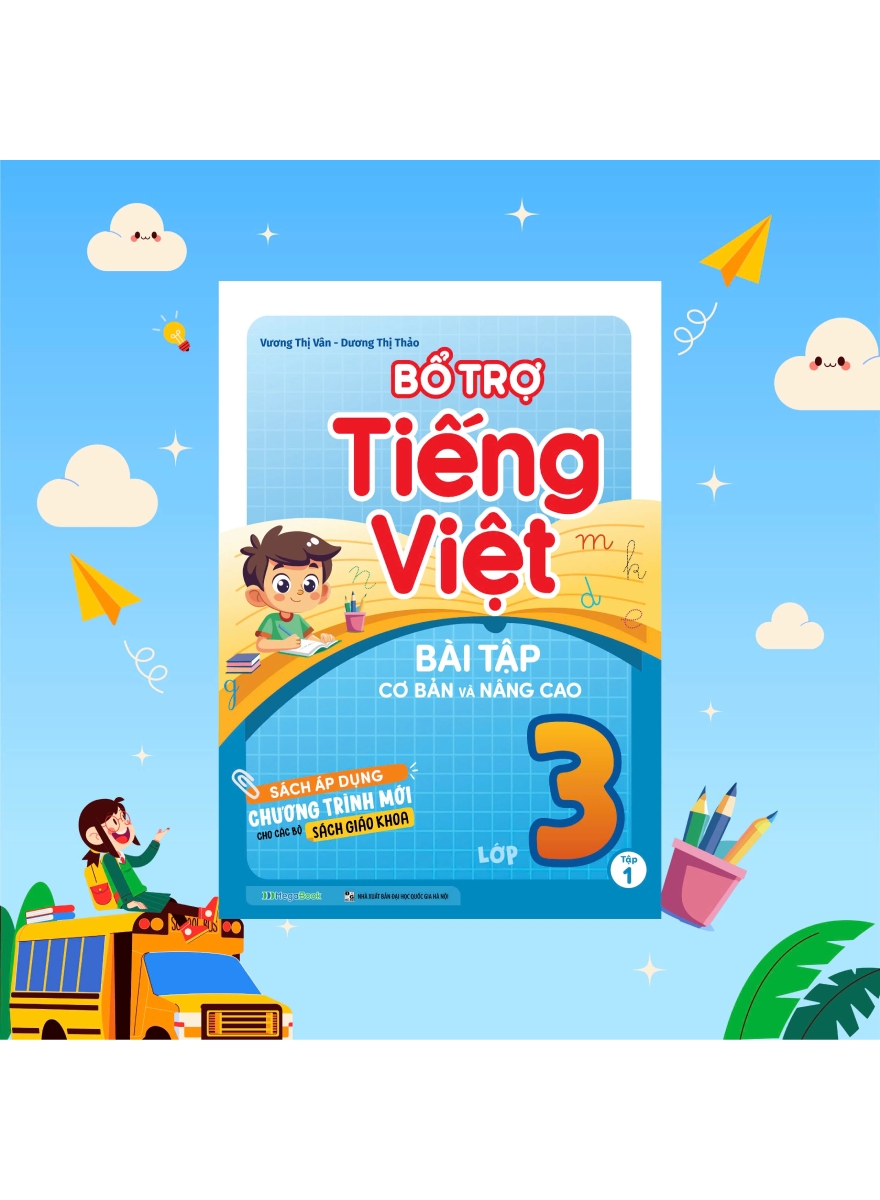 Bổ Trợ Tiếng Việt - Bài Tập Cơ Bản Và Nâng Cao Lớp 3 - Tập 1