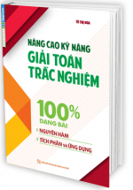 Nâng Cao Kỹ Năng Giải Toán Trắc Nghiệm 100% Dạng Bài Nguyên Hàm - Tích Phân và Ứng Dụng