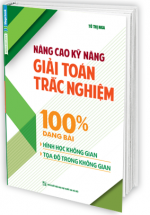 Nâng Cao Kỹ Năng Giải Toán Trắc Nghiệm 100% Dạng Bài Hình Học Không Gian và Tọa độ Không Gian