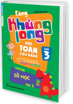 Cùng Khủng Long Học Toán Siêu Đẳng Chủ Đề Số Học Lớp 3 - Tập 1