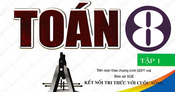 Phân Loại Và Giải Chi Tiết Các Dạng Bài Tập Toán 8 Tập 1 (Bám Sát SGK Kết Nối Tri Thức Với Cuộc Sống)