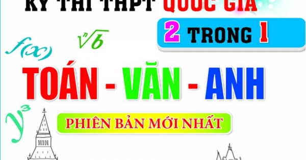 Bộ Đề Ôn Luyện Kỳ Thi THPT Quốc Gia 2 Trong 1 Toán - Văn - Anh