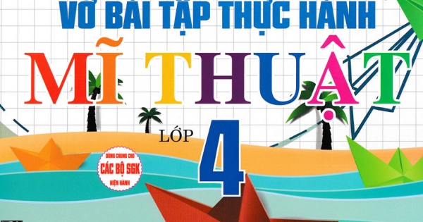 Vở Bài Tập Thực Hành Mĩ Thuật Lớp 4 (Dùng Chung Cho Các Bộ SGK Hiện Hành)