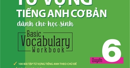 Bài Tập Từ Vựng Tiếng Anh Cơ Bản Dành Cho Học Sinh (Basic Vocabulary) - Tập 6