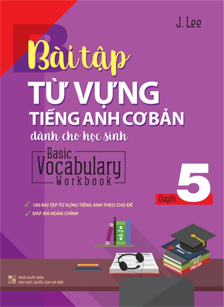 Bài Tập Từ Vựng Tiếng Anh Cơ Bản Dành Cho Học Sinh (Basic Vocabulary) - Tập 5