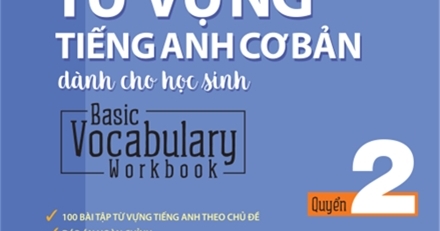 Bài Tập Từ Vựng Tiếng Anh Cơ Bản Dành Cho Học Sinh (Basic Vocabulary) - Tập 2